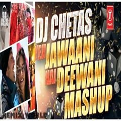 Yeh Jawani Hai Diwani - Mashup | DJ Chetas (320Kbps-Tseries Rip) [Remix World] * 1st On Net *