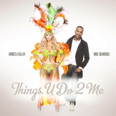 Andreea Balan feat. Mike Diamondz - Things U Do 2 Me (Extended Version)