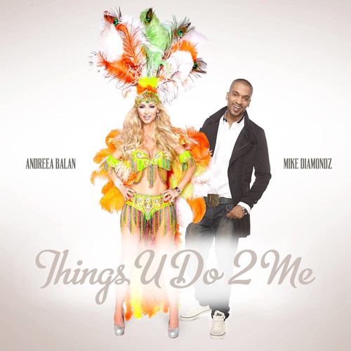 Andreea Balan feat. Mike Diamondz - Things U Do 2 Me (Extended Version)
