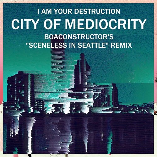 IAYD - City of Mediocrity (boaconstructor's "Sceneless in Seattle" Remix)