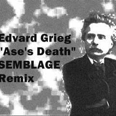 Edvard Grieg - Ase's Death - Semblage Remix