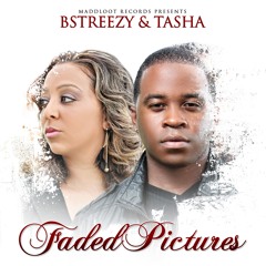 Faded Pictures  Bstreezy & Ms Tasha