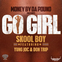 SkoolBoy "Go Girl"  feat Yung Joc, & Don Trip