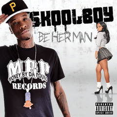 SkoolBoy "Be Her Man"