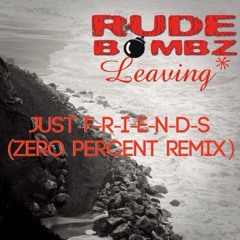 Rude Bombz - Just F-R-I-E-N-D-S (Zero Percent Remix)
