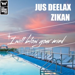 Jus Deelax feat. Zikan - I will blow your mind (Original mix)