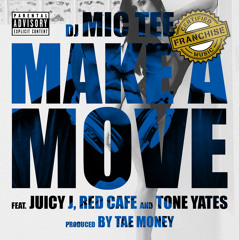 DJ Mic Tee - Make A Move (ft. Juicy J x Red Cafe x Tone Yates)