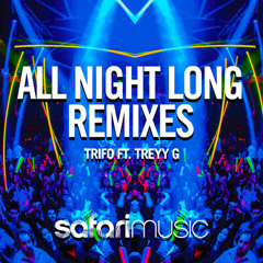 Trifo FT. Treyy G - All Night Long (Lefty Remix) [Safari Records] **OUT JULY 8TH**