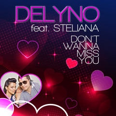 Delyno Feat. Steliana - Don't wanna miss you (Radio Edit)