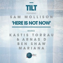 Tilt - Here Is Not Now feat. Sam Mollison (Kastis Torrau &amp; Arnas D Remix)