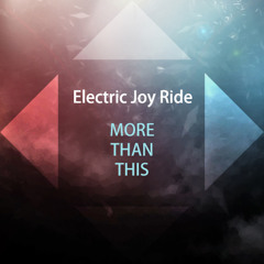 Electric Joy Ride - More Than This [Free Download]