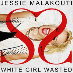 Jessie Malakouti - White Girl Wasted