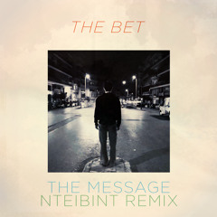 The Bet - The Message (NTEIBINT Remix)