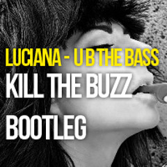 Luciana - U B THE BASS (Kill The Buzz Bootleg)