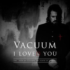 Vacuum - I loved you