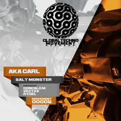 Aka Carl - Salt Monster GONCALO M remix - Global Techno Movement rec