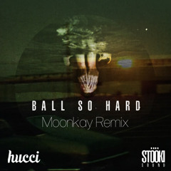 Hucci - Ball So Hard (Moonkay Remix)