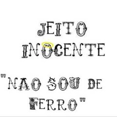 Jeito Inocente - Não sou de ferro
