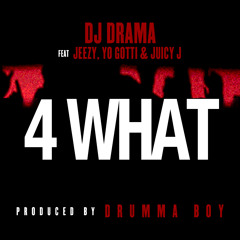 DJ Drama - 4 WHAT (feat. Jeezy, Yo Gotti & Juicy J)