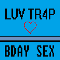Luv Tr4P V.3 : Birthday sex (BASS RNB EDITION)