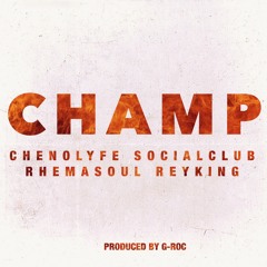 CHAMP- Rhema Soul, Rey King, FERN, Cheno Lyfe