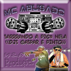 MC ABUSADO - SARRRANDO A PICA NELA ((DJS GASPAR E PINTO)) 2014 M&A PRODUÇÕES