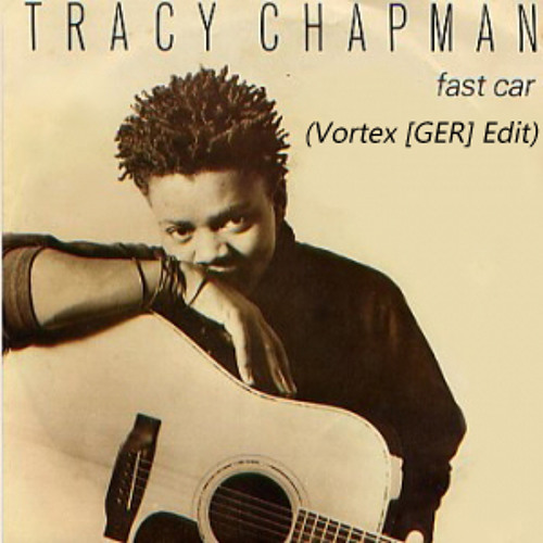 Tracy Chapman - Fast Car (Vortex [GER] Edit)