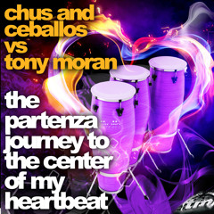 Chus and Ceballos VS Tony Moran - The Partenza Journey To The Center Of My Heartbeat