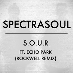 SpectraSoul - S.O.U.R ft Echo Park (Rockwell Remix)