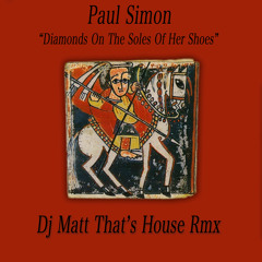 Paul Simon -  Diamonds On the Soles Of Her Shoes - Dj Matt That's House Rmx