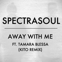 SpectraSoul - Away With Me ft. Tamara Blessa (Kito Remix)