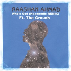 Raashan Ahmad - Who's God (Headnodic Remix) Ft. The Grouch