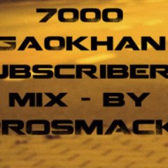 7000 Ga0khan Subscribers mix - By Prosmack