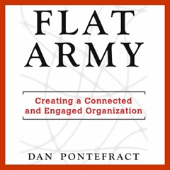 Flat Army: Creating a Connected and Engaged Organization, written and narrated by Dan Pontefract