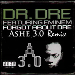 Dr. Dre Ft. Eminem - Forgot About Dre (Ashe 3.0 Bootleg Remix) [FREE DOWNLOAD]
