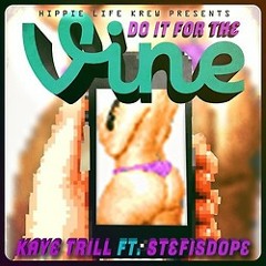 Do It For The Vine - Kaye Trill ft. StefisDope