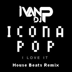 Icona Pop - I Love It (feat. Charli XCX)(Dj Ivan P House Beats remix)--PREVIEW