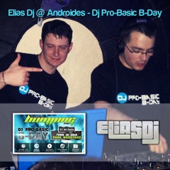 Elias Dj @ Androides - Dj Pro-Basic B-Day