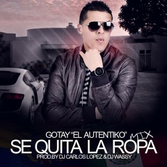 Gotay - Se Quita La Ropa - Prod. (By. Dj Wassy & Dj Carlos Lopez)