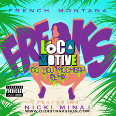 French Montana x Nicki Minaj x A-Juice x Cratez x Whyel - Freaks (Locomotive's Do You Moombah)