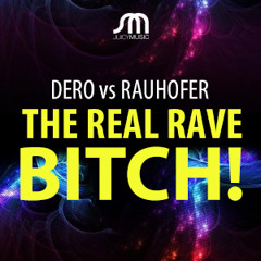 Dero vs Rauhofer - THE REAL RAVE BITCH - Joshua D Raver Mash
