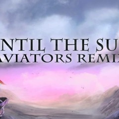 Until The Sun (Aviators Remix)