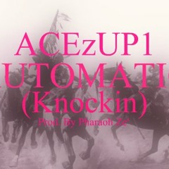 ACEzUp1 x Automatic (Knockin) Prod. Pharaoh Ze'
