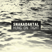 Snakadaktal - Hung On Tight