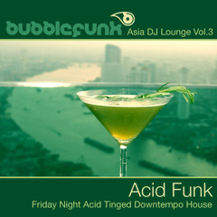Asia DJ Lounge Vol. 3 - Acid Funk - Friday Night Acid Tinged Funky Cocktail Lounge House