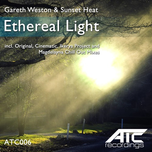 Gareth Weston & Sunset Heat - Ethereal Light (Ikerya Project Rmx) [ATC006] OUT NOW!!