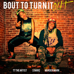 TT The Artist & Starrz - Bout To Turn It Out(Produced by Murder Mark)