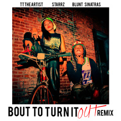 TT The Artist & Starrz - Bout To Turn It Out(Blunt Sinatras Remix)