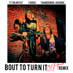 TT The Artist & Starrz -  Bout To Turn It Out (Thunderbird Juicebox Remix)