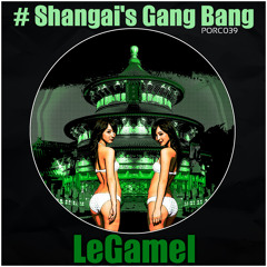 [EXCLUSSIVE] [01.08.13] LeGamel - Shangai's Gang Bang [PORC039]